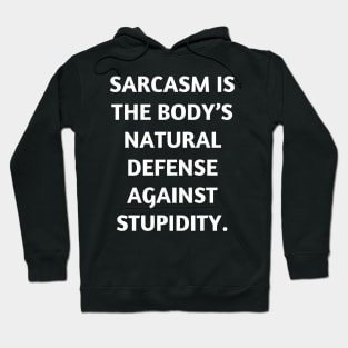 Sarcasm is the body’s natural defense against stupidity Hoodie